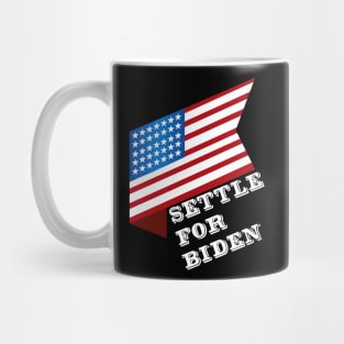 Settle For Biden Vote Joe Biden 2020 Election Mug